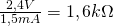 \frac{2,4V}{1,5mA} = 1,6 k\Omega