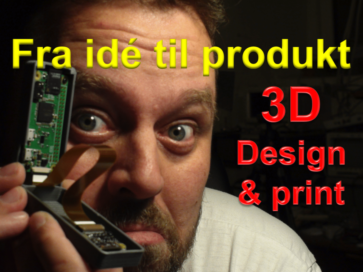 3D print: Fra idé til produkt